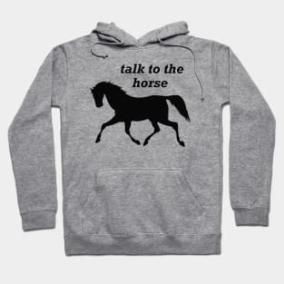 Horse - Talk to the horse Hoodie